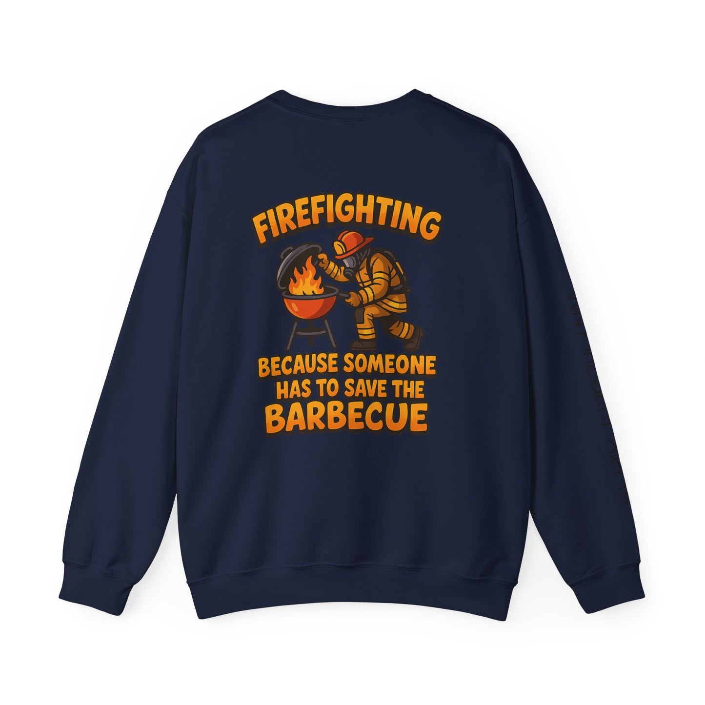 Firefighter Crewneck Sweatshirt — "Because Someone Has to Save the Barbecue"