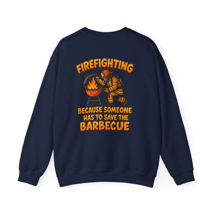 Firefighter Crewneck Sweatshirt — "Because Someone Has to Save the Barbecue"