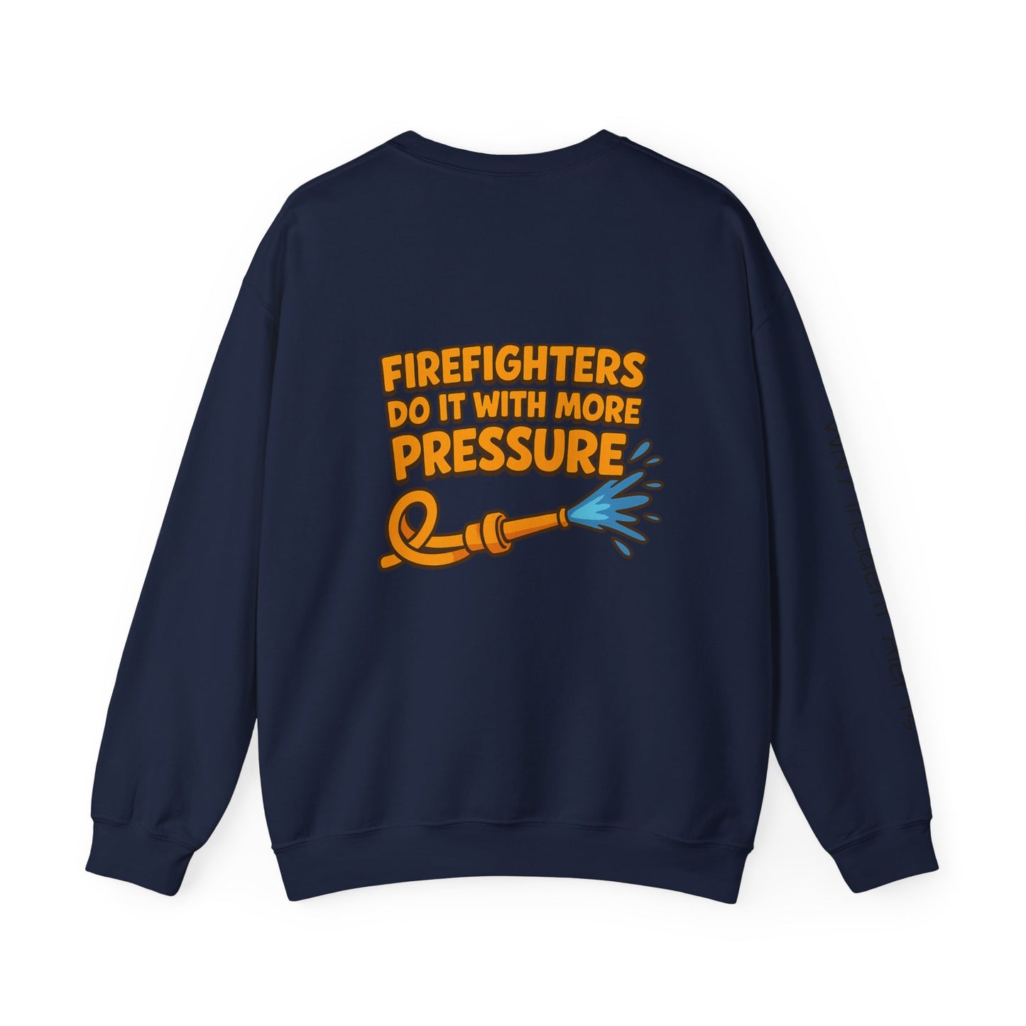 Firefighter Crewneck Sweatshirt — “Firefighters Do It With More Pressure” Graphic