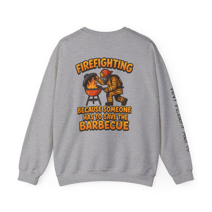 Firefighter Crewneck Sweatshirt — "Because Someone Has to Save the Barbecue"