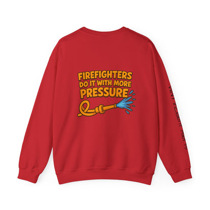 Firefighter Crewneck Sweatshirt — “Firefighters Do It With More Pressure” Graphic