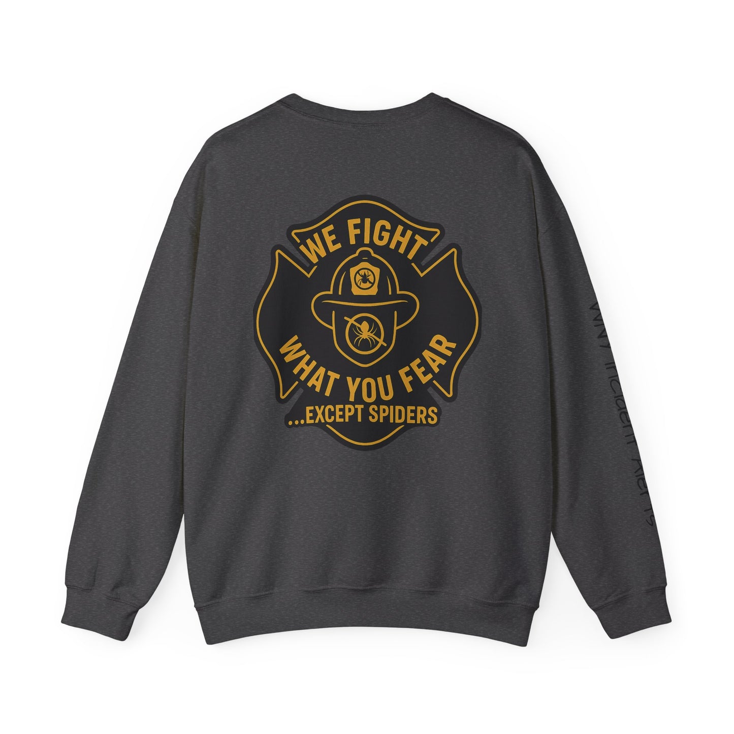 Firefighter Crewneck Sweatshirt – “We Fight What You Fear…Except Spiders”