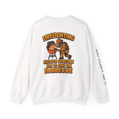 Firefighter Crewneck Sweatshirt — "Because Someone Has to Save the Barbecue"