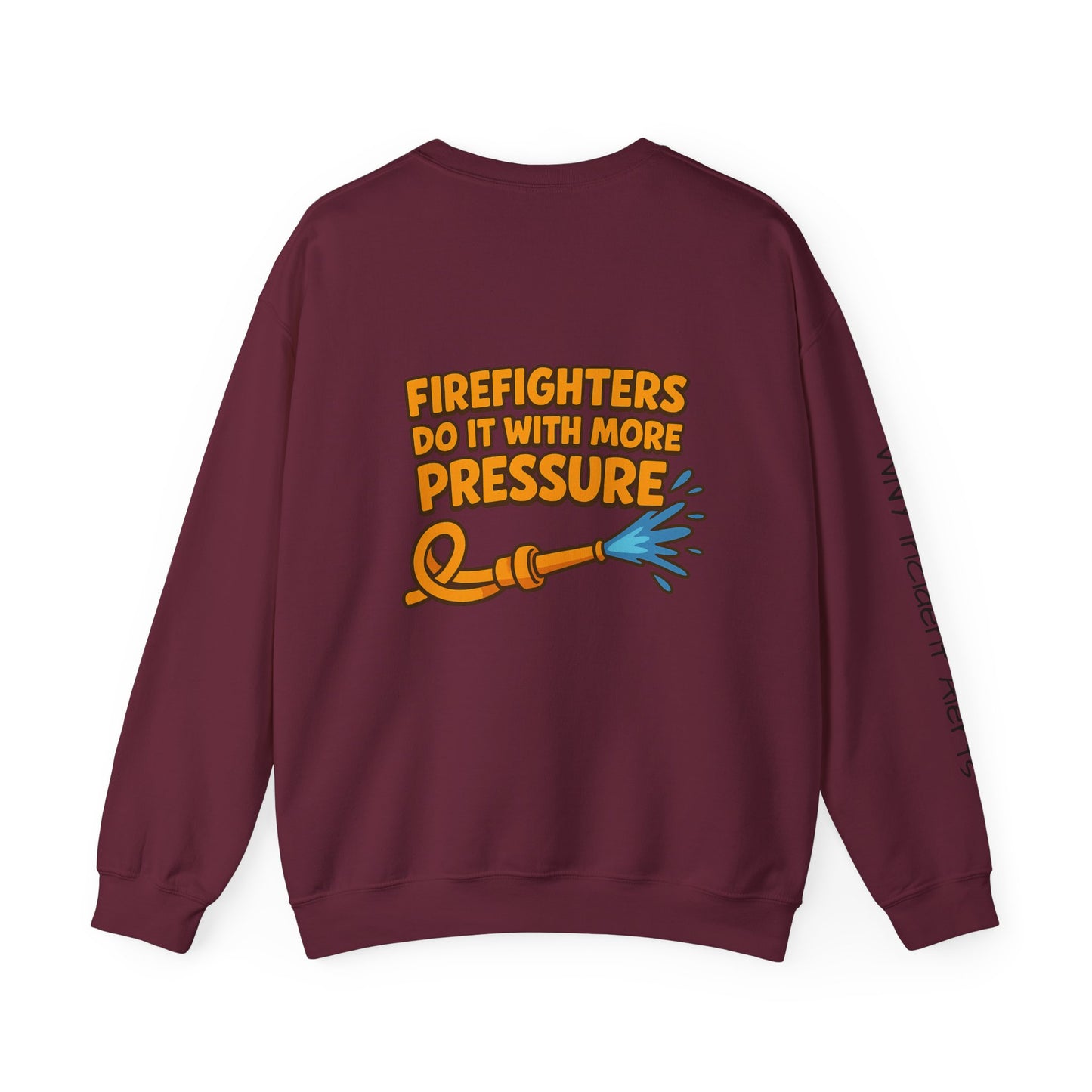Firefighter Crewneck Sweatshirt — “Firefighters Do It With More Pressure” Graphic
