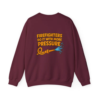 Firefighter Crewneck Sweatshirt — “Firefighters Do It With More Pressure” Graphic