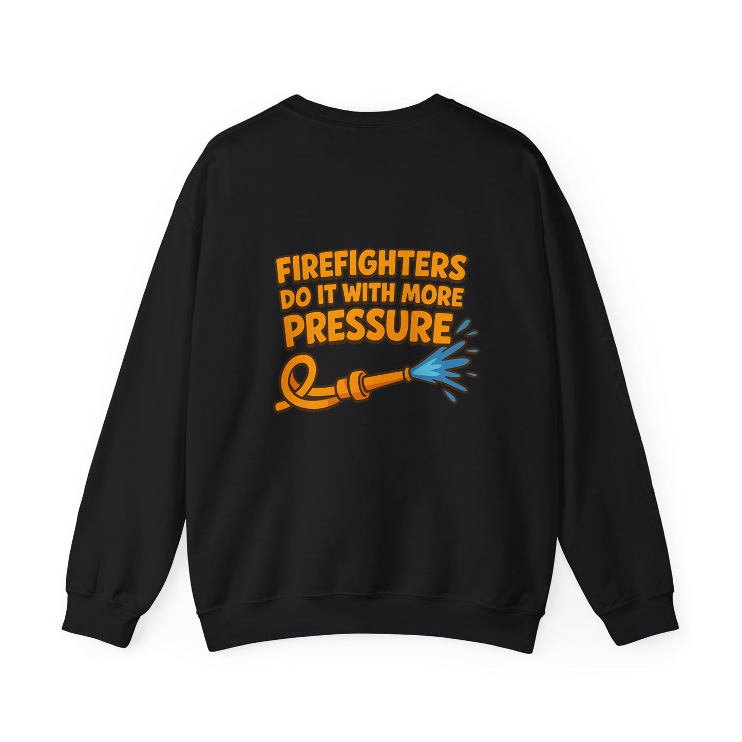 Firefighter Crewneck Sweatshirt — “Firefighters Do It With More Pressure” Graphic
