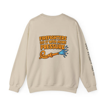 Firefighter Crewneck Sweatshirt — “Firefighters Do It With More Pressure” Graphic