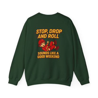 Firefighter Crewneck Sweatshirt — "Stop, Drop and Roll Sounds Like a Good Weekend"