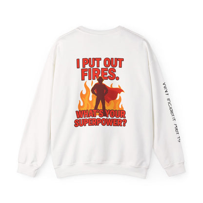 Firefighter Crewneck Sweatshirt — "I Put Out Fires. What's Your Superpower?"