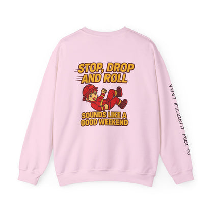 Firefighter Crewneck Sweatshirt — "Stop, Drop and Roll Sounds Like a Good Weekend"