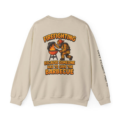 Firefighter Crewneck Sweatshirt — "Because Someone Has to Save the Barbecue"