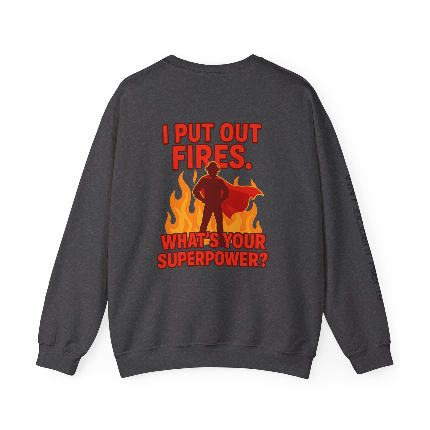 Firefighter Crewneck Sweatshirt — "I Put Out Fires. What's Your Superpower?"