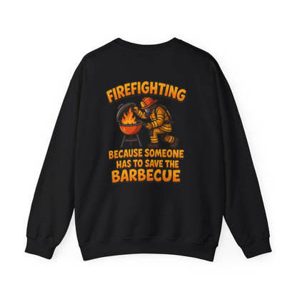 Firefighter Crewneck Sweatshirt — "Because Someone Has to Save the Barbecue"