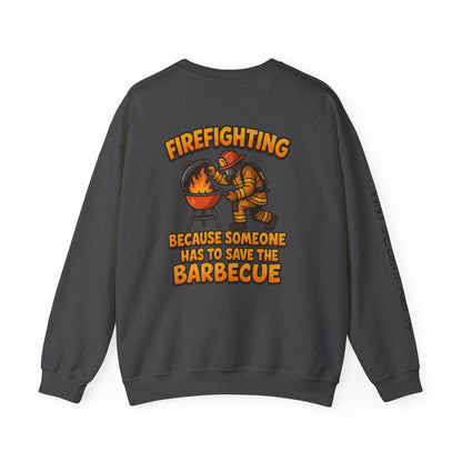 Firefighter Crewneck Sweatshirt — "Because Someone Has to Save the Barbecue"