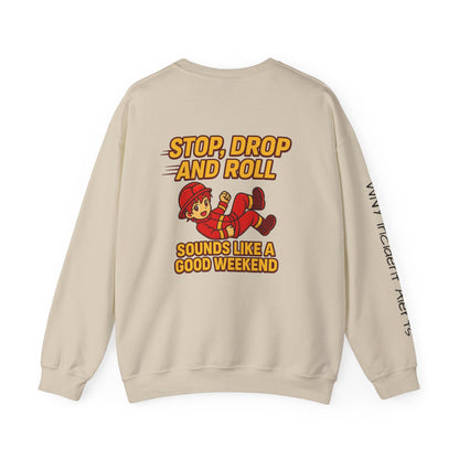 Firefighter Crewneck Sweatshirt — "Stop, Drop and Roll Sounds Like a Good Weekend"