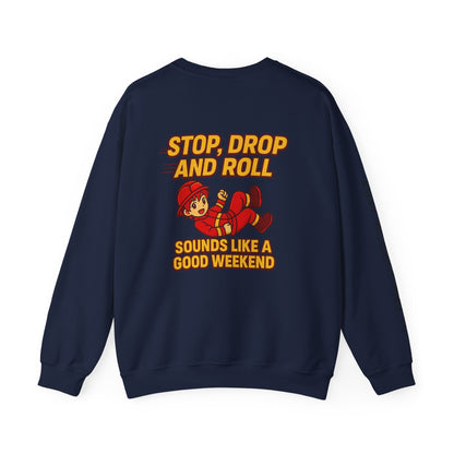 Firefighter Crewneck Sweatshirt — "Stop, Drop and Roll Sounds Like a Good Weekend"