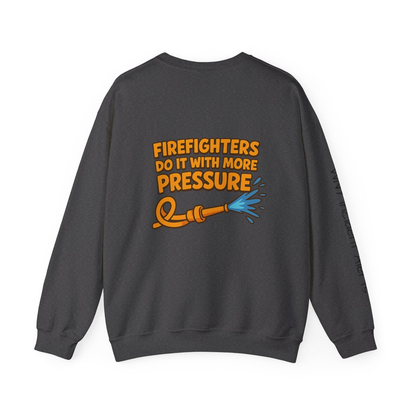 Firefighter Crewneck Sweatshirt — “Firefighters Do It With More Pressure” Graphic
