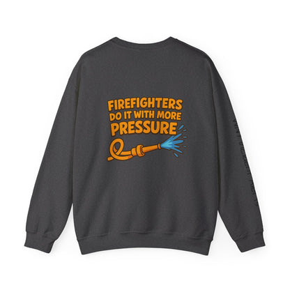 Firefighter Crewneck Sweatshirt — “Firefighters Do It With More Pressure” Graphic