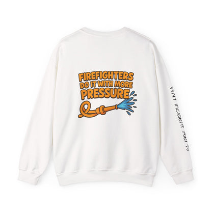 Firefighter Crewneck Sweatshirt — “Firefighters Do It With More Pressure” Graphic