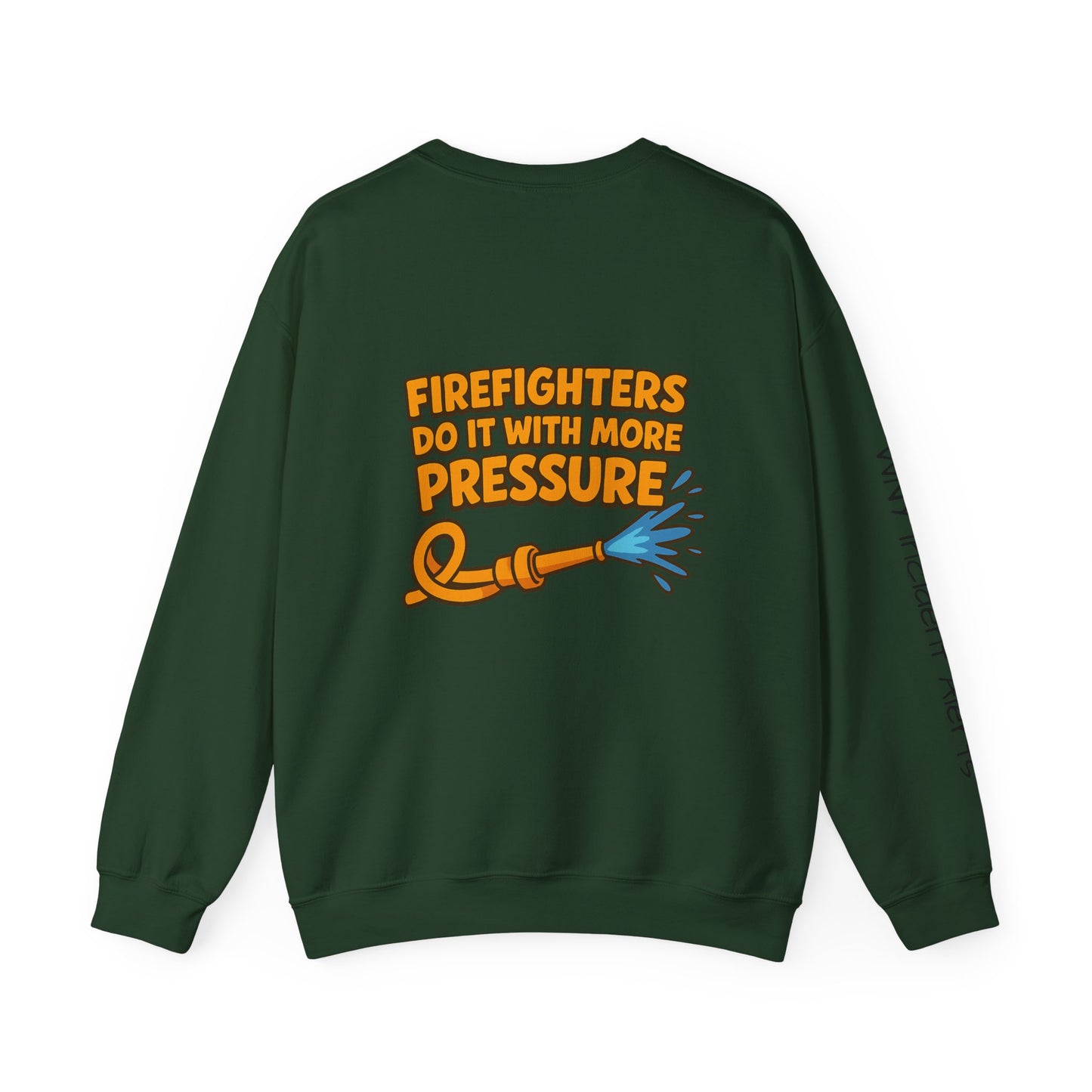 Firefighter Crewneck Sweatshirt — “Firefighters Do It With More Pressure” Graphic