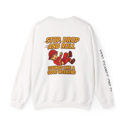 Firefighter Crewneck Sweatshirt — "Stop, Drop and Roll Sounds Like a Good Weekend"