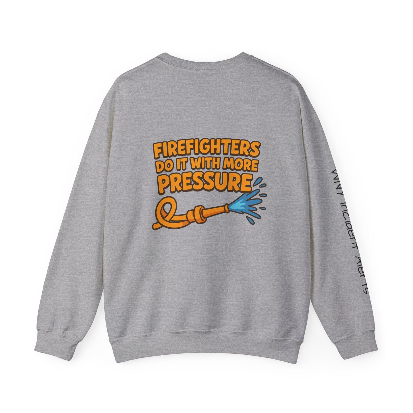 Firefighter Crewneck Sweatshirt — “Firefighters Do It With More Pressure” Graphic