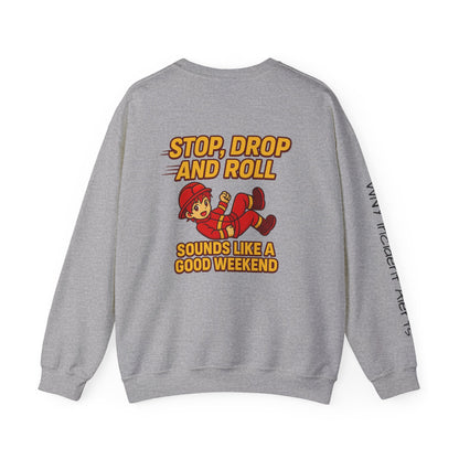 Firefighter Crewneck Sweatshirt — "Stop, Drop and Roll Sounds Like a Good Weekend"