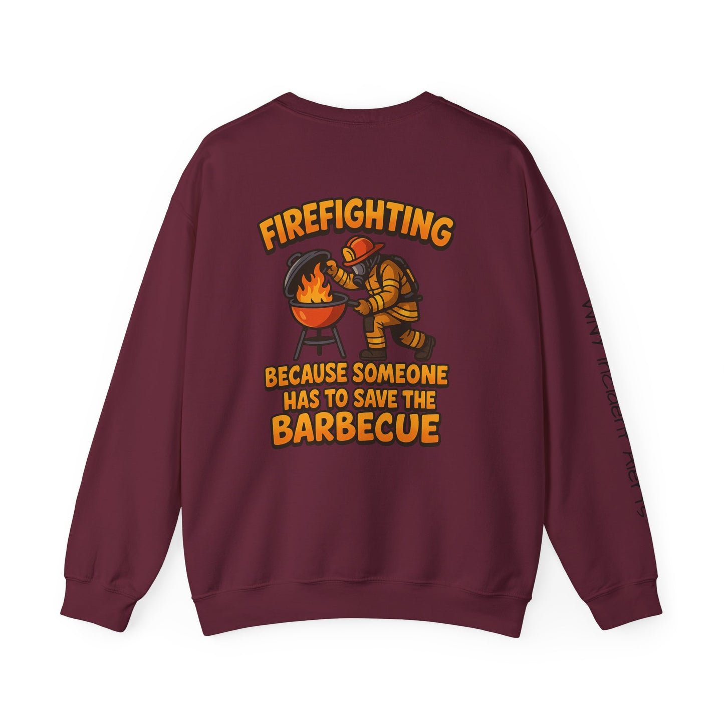 Firefighter Crewneck Sweatshirt — "Because Someone Has to Save the Barbecue"