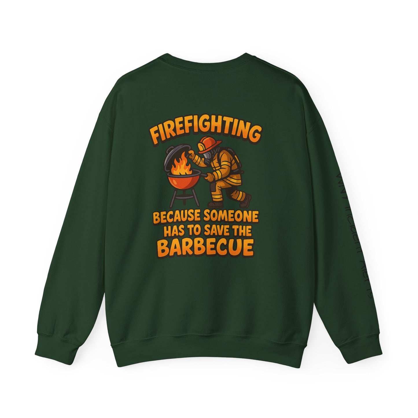 Firefighter Crewneck Sweatshirt — "Because Someone Has to Save the Barbecue"